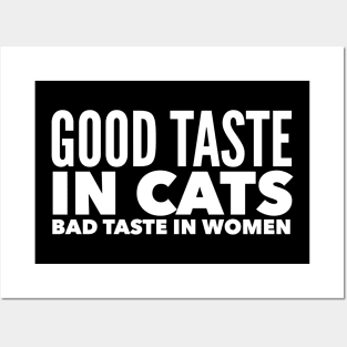 Good taste in Cats bad taste in Women Posters and Art